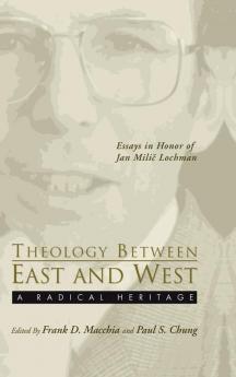 Theology Between the East and West: A Radical Legacy