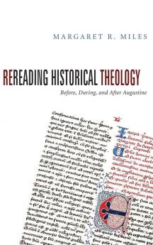 Rereading Historical Theology: Before During and After Augustine