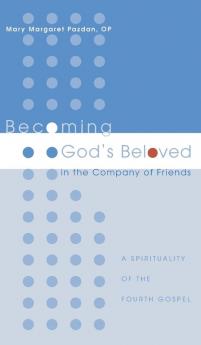 Becoming God's Beloved in the Company of Friends: A Spirituality of the Fourth Gospel