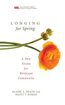 Longing for Spring: A New Vision for Wesleyan Community: 5 (New Monastic Library: Resources for Radical Discipleship)