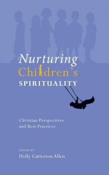 Nurturing Children's Spirituality: Christian Perspectives and Best Practices