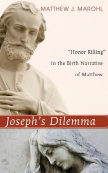 Joseph's Dilemma: Honor Killing in the Birth Narrative of Matthew