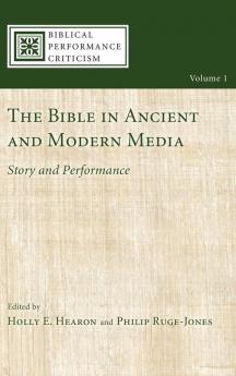 The Bible in Ancient and Modern Media: Story and Performance: 1 (Biblical Performance Criticism)