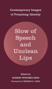 Slow of Speech and Unclean Lips: Contemporary Images of Preaching Identity