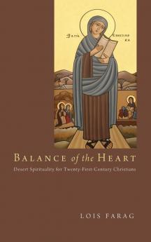 Balance of the Heart: Desert Spirituality for Twenty-First-Century Christians