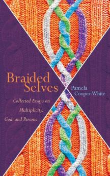 Braided Selves: Collected Essays on Multiplicity God and Persons