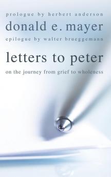 Letters to Peter: On the Journey from Grief to Wholeness