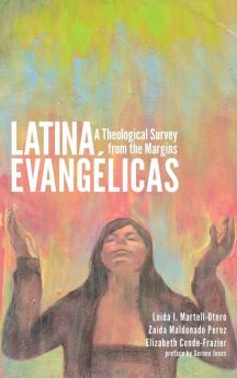 Latina Evangélicas: A Theological Survey from the Margins