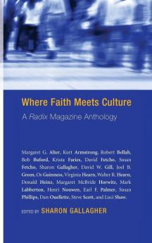 Where Faith Meets Culture: A Radix Magazine Anthology