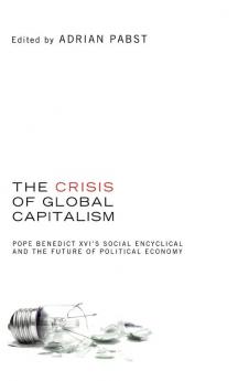 The Crisis of Global Capitalism: Pope Benedict XVI's Social Encyclical and the Future of Political Economy