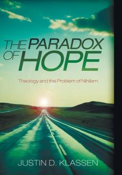 The Paradox of Hope: Theology and the Problem of Nihilism