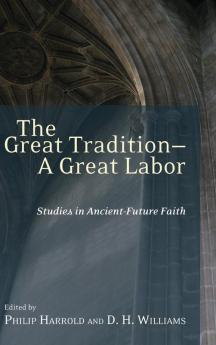 The Great Tradition-A Great Labor: Studies in Ancient-Future Faith