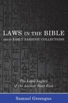 Laws in the Bible and in Early Rabbinic Collections: The Legal Legacy of the Ancient Near East