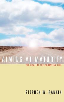 Aiming at Maturity: The Goal of the Christian Life