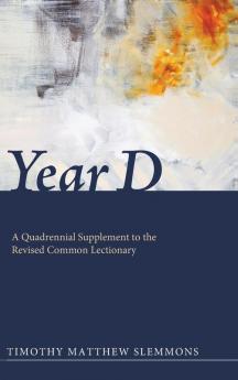 Year D: A Quadrennial Supplement to the Revised Common Lectionary