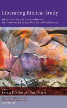 Liberating Biblical Study: Scholarship Art and Action in Honor of the Center and Library for the Bible and Social Justice: 1