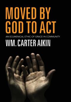 Moved by God to ACT: An Ecumenical Ethic of Grace in Community