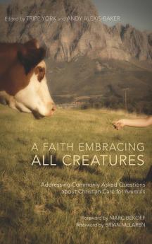 A Faith Embracing All Creatures: Addressing Commonly Asked Questions about Christian Care for Animals: 2 (Peaceable Kingdom)