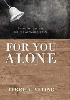 For You Alone: Emmanuel Levinas and the Answerable Life