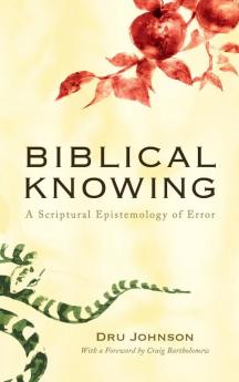 Biblical Knowing: A Scriptural Epistemology of Error