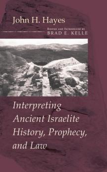 Interpreting Ancient Israelite History Prophecy and Law