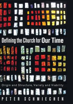 Defining the Church for Our Time: Origin and Structure Variety and Viability