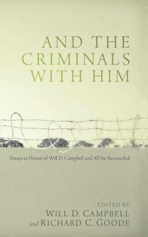 And the Criminals with Him: Essays in Honor of Will D. Campbell and All the Reconciled