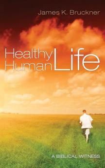 Healthy Human Life: A Biblical Witness