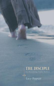 The Disciple: On Becoming Truly Human