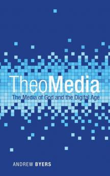 TheoMedia: The Media of God and the Digital Age