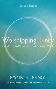 Worshipping Trinity Second Edition: Coming Back to the Heart of Worship