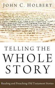 Telling the Whole Story: Reading and Preaching Old Testament Stories