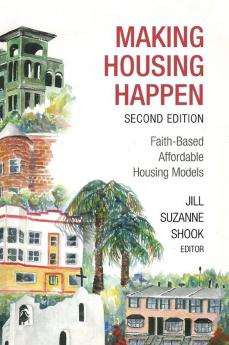 Making Housing Happen 2nd Edition: Faith-Based Affordable Housing Models