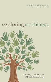 Exploring Earthiness: The Reality and Perception of Being Human Today