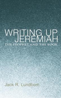 Writing Up Jeremiah: The Prophet and the Book