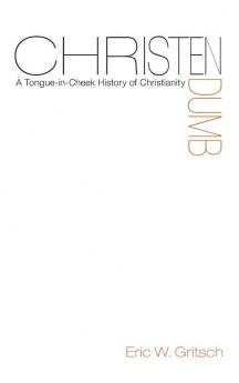 Christendumb: A Tongue-In-Cheek History of Christianity