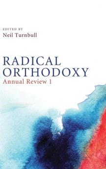 Radical Orthodoxy: Annual Review I