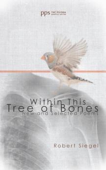 Within This Tree of Bones: New and Selected Poems: 3 (Poiema Poetry)