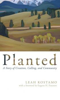 Planted: A Story of Creation Calling and Community