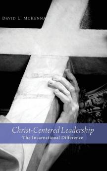 Christ-Centered Leadership: The Incarnational Difference