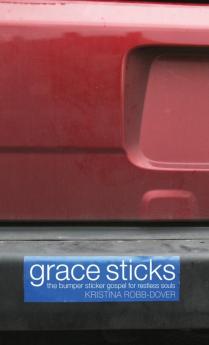 Grace Sticks: The Bumper Sticker Gospel for Restless Souls