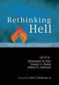 Rethinking Hell: Readings in Evangelical Conditionalism