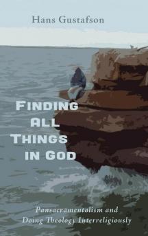 Finding All Things in God: Pansacramentalism and Doing Theology Interreligiously