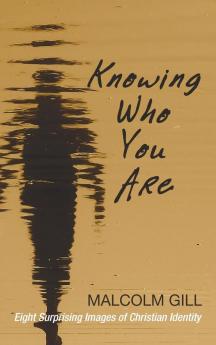 Knowing Who You Are: Eight Surprising Images of Christian Identity