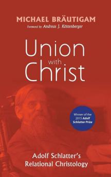 Union with Christ: Adolf Schlatter's Relational Christology