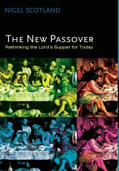 The New Passover: Rethinking the Lord's Supper for Today