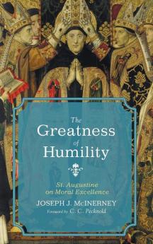 The Greatness of Humility: St. Augustine on Moral Excellence