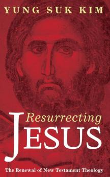 Resurrecting Jesus: The Renewal of New Testament Theology