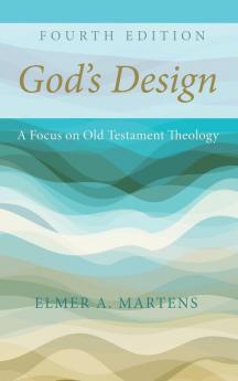 God's Design 4th Edition: A Focus on Old Testament Theology