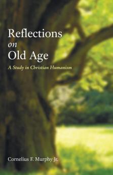 Reflections on Old Age: A Study in Christian Humanism